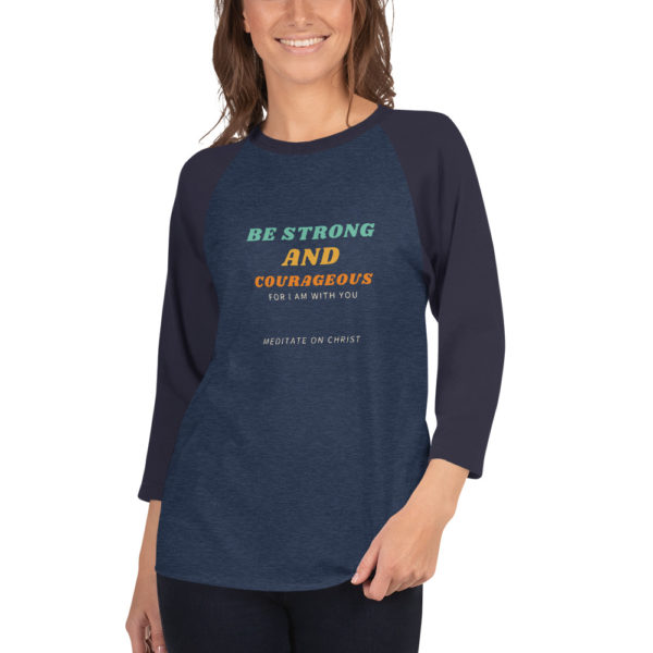 Be Strong And Courageous For I Am With You - 3/4 sleeve raglan shirt