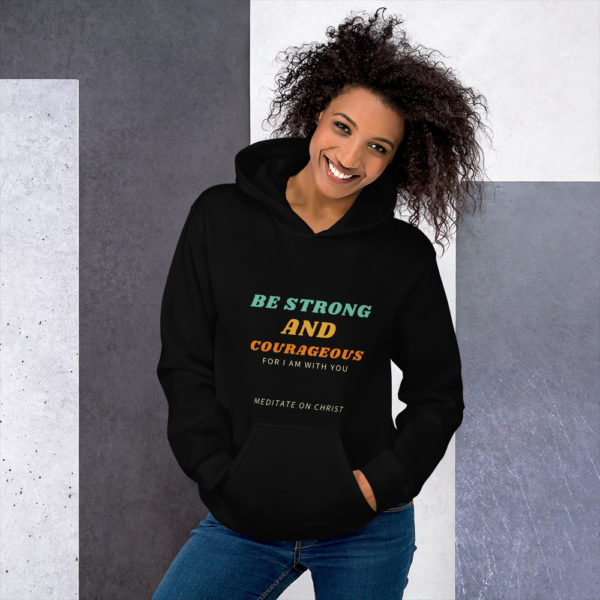 Be Strong And Courageous For I Am With You - Unisex Hoodie