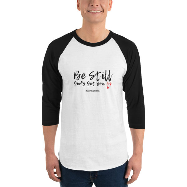 Be Still - God's Got You - 3/4 sleeve raglan shirt