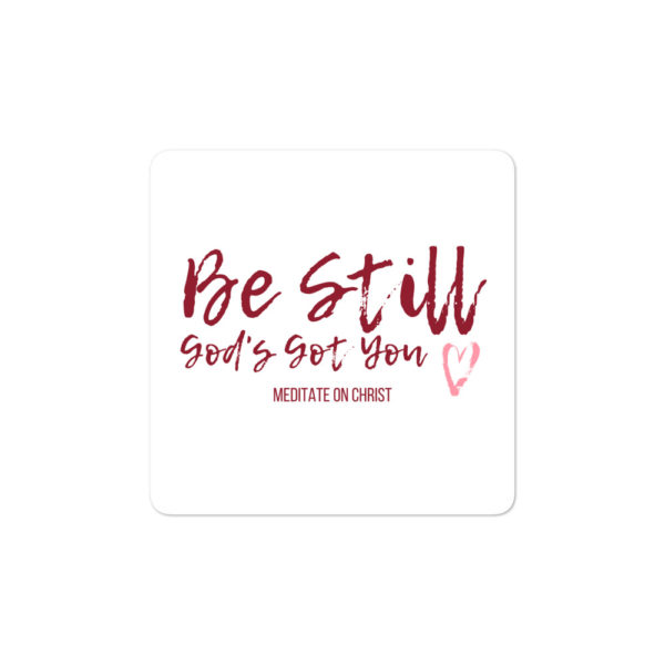 Be Still – God’s Got You - Bubble-free stickers