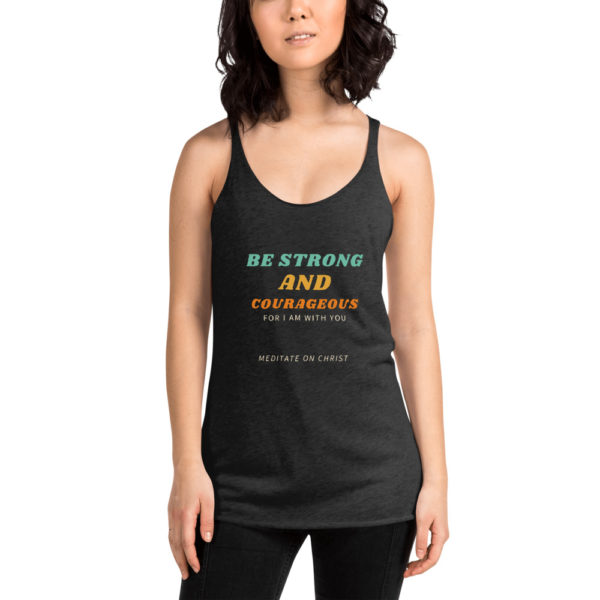 Be Strong And Courageous For I Am With You - Women's Racerback Tank