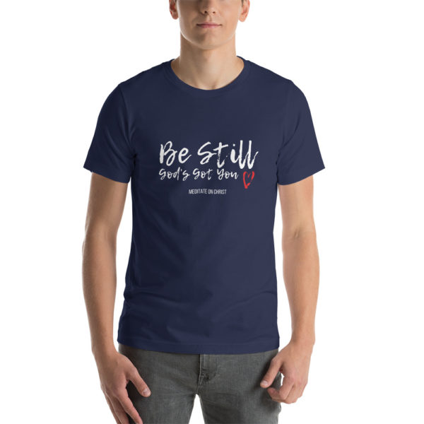 Be Still - God's Got You - Short-Sleeve Unisex T-Shirt